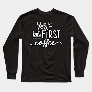 Coffee first Long Sleeve T-Shirt
